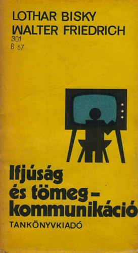 L.- Friedrich, W. Bisky - Ifjúság és tömegkommunikáció