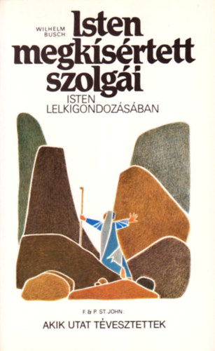 Wilhelm Busch - F. & P. St. John - Isten megksrtett szolgi - Akik utat tvesztettek (2 m)