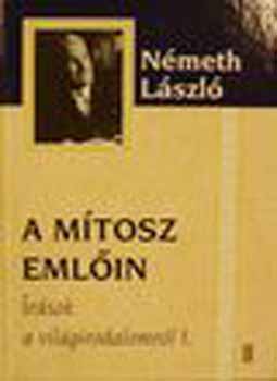 Nmeth Lszl - A mtosz emlin - rsok a vilgirodalomrl I.