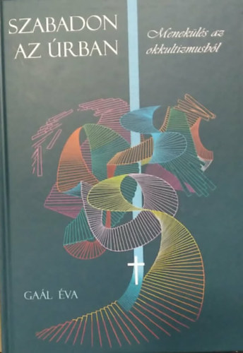 Ga�l �va - Szabadon az �rban - Menek�l�s az okkultizmusb�l