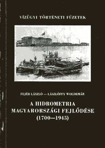 Fej�r L�szl�; L�szl�ffy Woldem�r - A hidrometria magyarorsz�gi fejl�d�se (1700-1945)