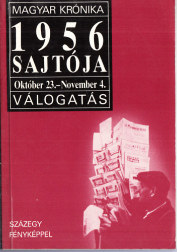 Bencz�di Magda (szerk.); Babucs �va (szerk.) - 1956 sajt�ja - V�logat�s - Okt�ber 23.-November 4.