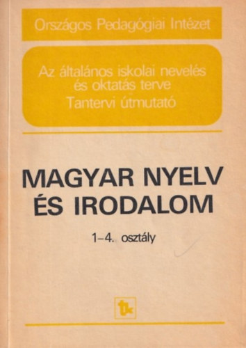 Dr Csoma Vilmos - Magyar nyelv és irodalom 1-4. osztály - Tantervi Útmutató (Az általános iskolai nevelés és oktatás terve)