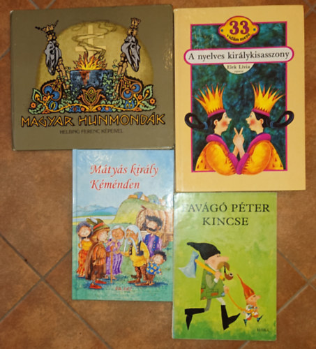 4 klasszikus magyar mesekönyv: favágó Péter kincse, Mátyás király Kéménden, Magyar hun mondák, A nyelves királykisasszony