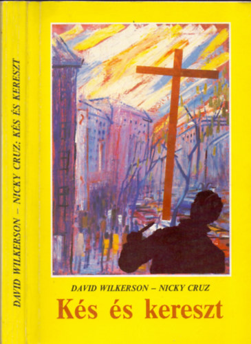 David Wilkerson - Nicky Cruz - K�s �s kereszt (Harc az ezerarc� b�n ellen - Egy bandavez�r p�lfordul�sa)