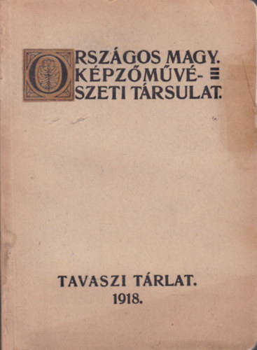 Tavaszi tárlat 1918. (Prszágos Magyar Képzőművészeti Társulat)