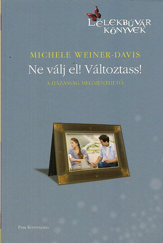 Michele Weiner-Davis - Ne v�lj el! V�ltoztass! - H�tk�znapi pszichol�gia