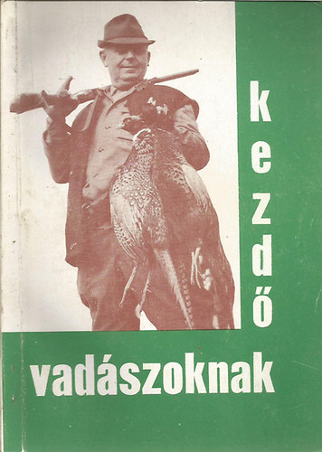 Pankotai Tihamér - Kezdő vadászoknak (I. kiadás)