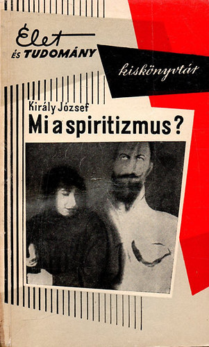 Kir�ly J�zsef - Mi a spiritizmus? (Okkult jelens�gek l�lektani vizsg�lata)
