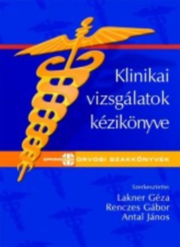 Antal János; Lakner Géza; Renczes Gábor - Klinikai vizsgálatok kézikönyve