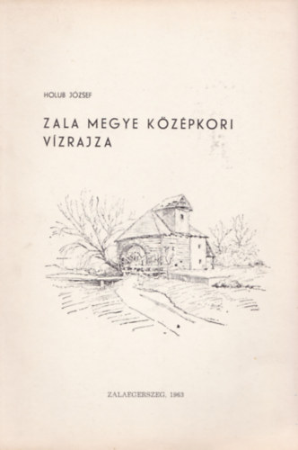 Holub Jzsef - Zala megye kzpkori vzrajza