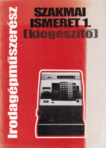 Horv�th L�szl� - Irodag�pm�szer�sz szakmai ismeret 1. ( kieg�sz�t� )