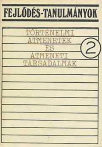 Béládi-Kollár-Magyar-Marton-Miszlivetz-Szentes - Fejlődés-tanulmányok 2. - Történelmi átmenetek és átmeneti társadalmak (Szöveggyűjtemény)