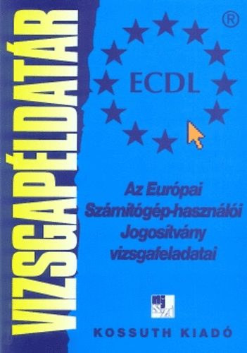 Alf�ldi Istv�n-V�radi Zsolt - Az Eur�pai Sz�m�t�g�p-haszn�l�i Jogos�tv�ny vizsgafeladatai