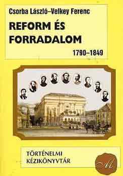 Csorba Lszl-Velkey Ferenc - Reform s forradalom 1790-1849