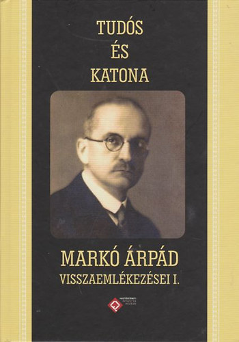 Kincses Katalin Mria  (Szerk.) - Tuds s katona - Mark rpd visszaemlkezsei I.