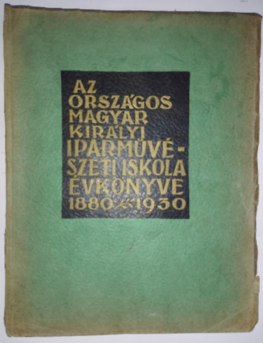 Helbing Ferenc  (szerk.) - Az Orsz�gos Magyar Kir�lyi Iparm�v�szeti Iskola �vk�nyve 1880-1930