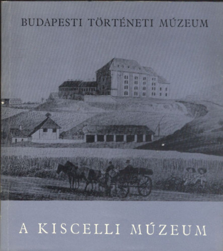 Tarjányi Sándor  (szerk.) - A kiscelli múzeum (Budapest történeti múzeum)