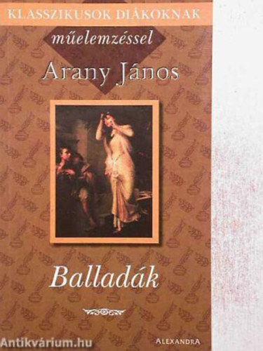 János Arany - Klasszikusok diákoknak műelemzéssel - Arany János: Balladák