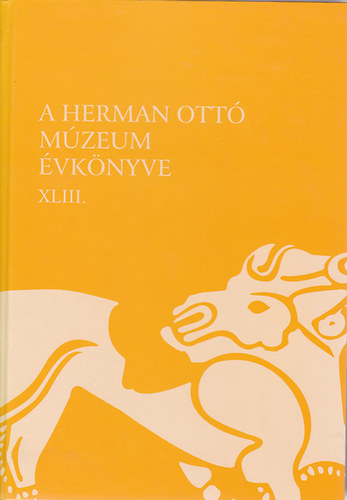 Viga Gyula  (szerk.) Veres Lszl (szerk.) - A Herman Ott Mzeum vknyve XLIII. (2004)