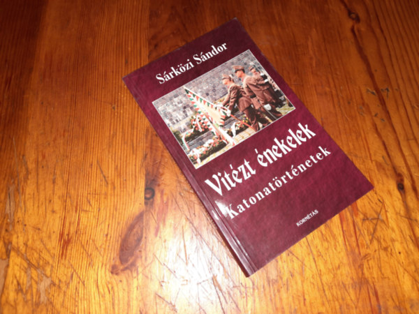 Sárközi Sándor - Vitézt énekelek Katonatörténetek