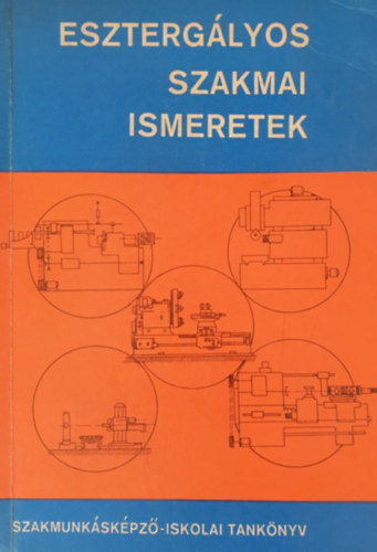 Duds Lszl Schmidt Gyrgy - Eszterglyos szakmai ismeretek (revolver, fej, karusszel, horizontl)