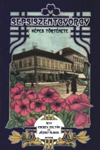 Cserey Zoltán József Álmos - Sepsiszentgyörgy képes története