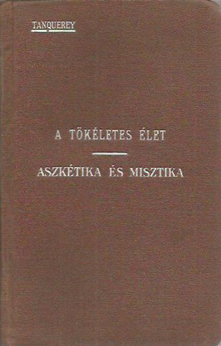 Tanquerey - A tökéletes élet (aszkétika és misztika)