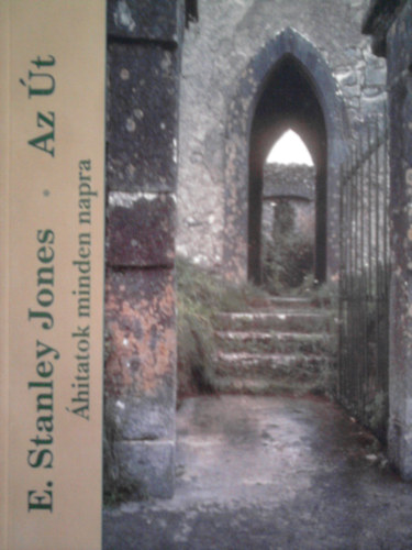 E. Stanley Jones - Az út- Áhitatok minden napra