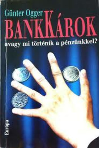 G�nter Ogger - BankK�rok (avagy mi t�rt�nik a p�nz�nkkel?)