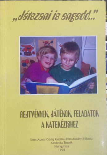 Dr. Obbgy Lszl - ,,Jtszani is engedd..."Rejtvnyek, jtkok, feladatok a katekzishez