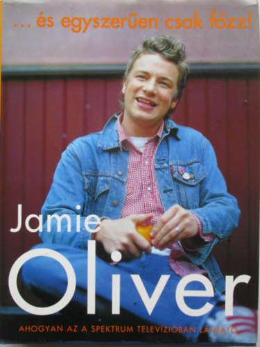 Jamie Oliver - �s egyszer�en csak f�zz!