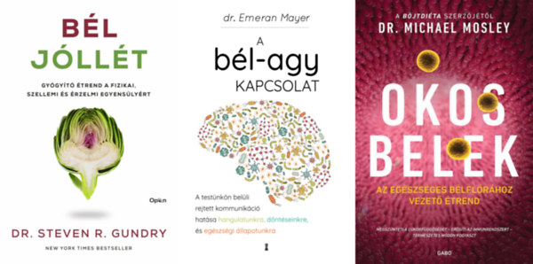 Dr. Steven R. Gundry, Dr. Michael Mosley, Dr. Emeran Mayer - 3 db k�nyv a b�lrendszer�nkr�l: B�l-j�ll�t - Gy�gy�t� �trend a fizikai, szellemi �s �rzelmi egyens�ly�rt + Okos belek - Az eg�szs�ges b�lfl�r�hoz vezet� �trend +  A b�l-agy kapcsolat - A test�nk�n bel�li rejtett kommunik�ci