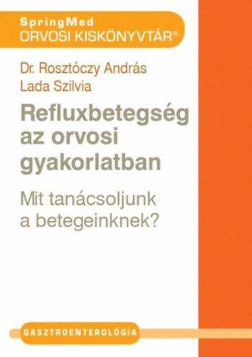Dr. Rosztczy Andrs - Refluxbetegsg az orvosi gyakorlatban