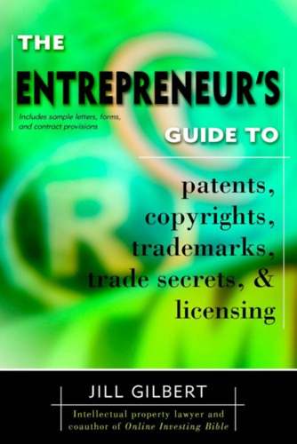 Jill Gilbert - Entrepreneur's Guide To Patents, copyrights, trademarks, trade secrets & licensing