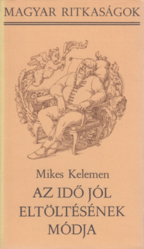 Mikes Kelemen - Az id jl eltltsnek mdja (Magyar Ritkasgok)