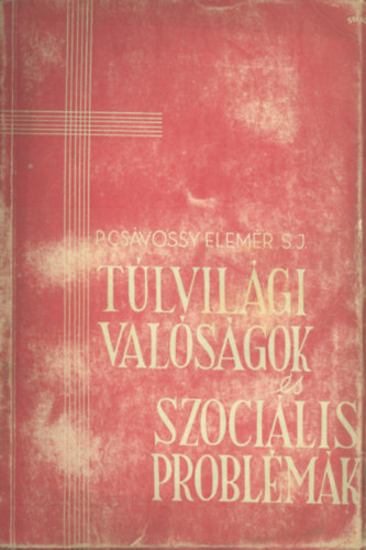 P. Csvossy Elemr S.J. - Tlvilgi valsgok s szocilis problmk - Cikkek s beszdek