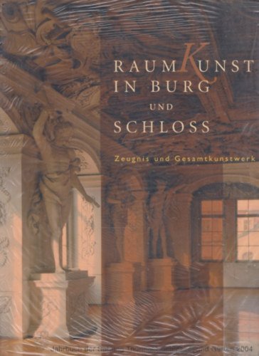 Raumkunst in Burg und Schloss - Zeugnis und Gesamtkunstwerk