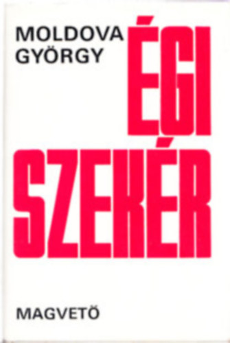 Moldova Gy�rgy - 5 db Moldova k�nyv: �gi szek�r - A szent teh�n - Az �letem r�vid - Ker�ld a n�ket - Cirkuszi t�rt�net / Boldog vagy? (H. Barta Lajos) - Az utols� t�lt�ny 1. - Az utols� t�lt�ny 2.
