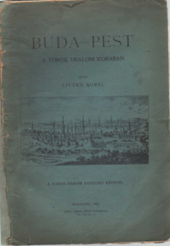 Littke Aur�l - Buda-Pest -- A t�r�k uralom kor�ban
