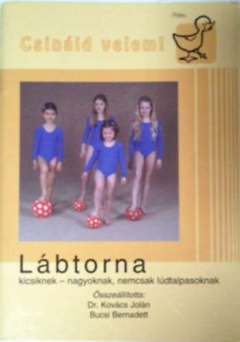Dr. Kovács Jolán; Bucsi Bernadett - Lábtorna - Kicsiknek, nagyoknak, nem csak lúdtalpasoknak