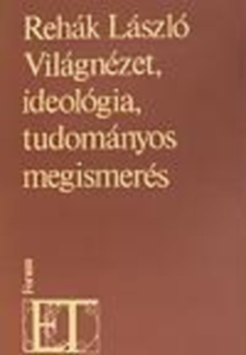 Rehák László - Világnézet, ideológia, tudományos megismerés - Beszélgetések világnézetünk alapjairól