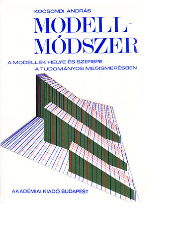 Kocsondi Andrs - A modell-mdszer (A modellek helye s szerepe a tudomnyos megismersben)