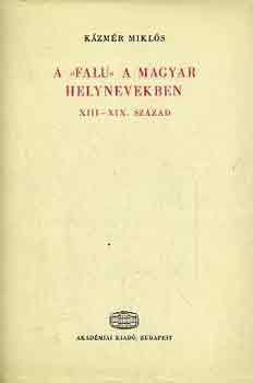 K�zm�r Mikl�s - A "falu" a magyar helynevekben XIII-XIX. sz�zad