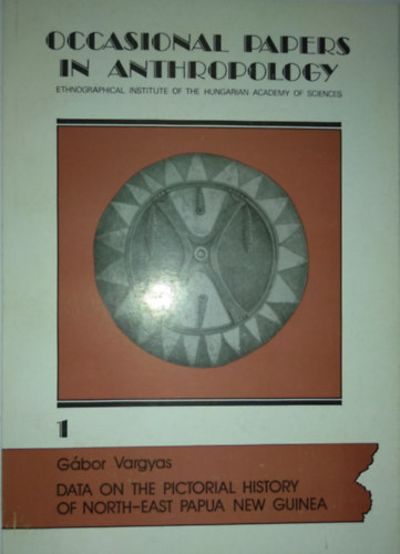 Gbor Vargyas - OCCASIONAL PAPERS IN ANTHROPOLGY 1. Data on the pictorial history of North-East Papua New Guinea