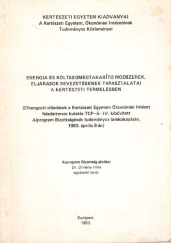 Dr. Dimény Imre (szerk.) - Energia és költségmegtakarító módszerek, eljárások bevezetésének tapasztalatai a kertészeti termelésben (1983. április 8.)