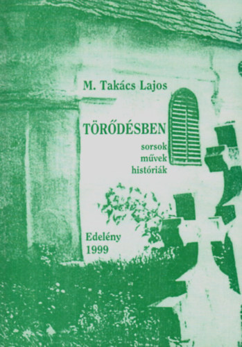 M. Takcs Lajos - Trdsben (sorsok, mvek, histrik)