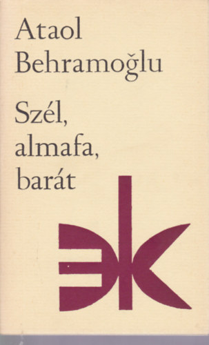 Ataol Behramoglu - Szl, almafa, bart