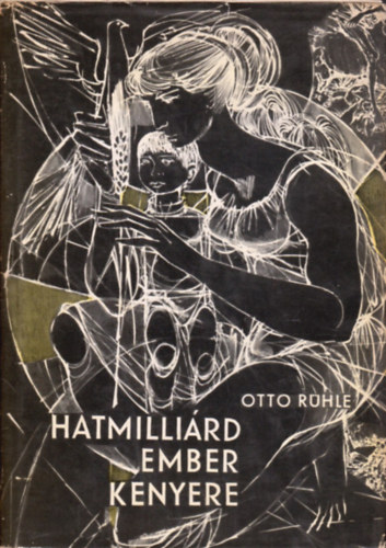 Otto R�hle - Hatmilli�rd ember kenyere