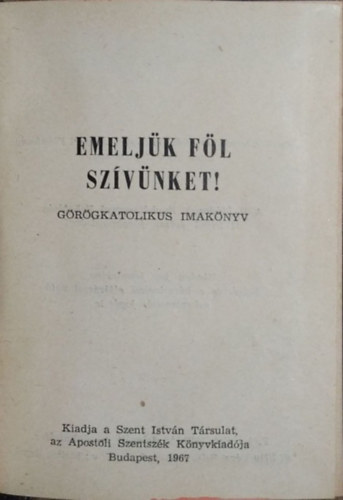 Emeljk fl szvnket! - Grgkatolikus imaknyv